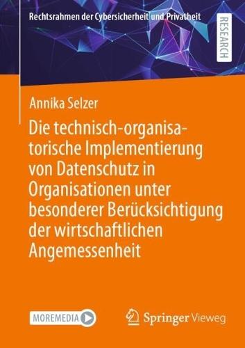 Die technisch-organisatorische Implementierung von Datenschutz in Organisationen unter besonderer Berücksichtigung der wirtschaftlichen Angemessenheit