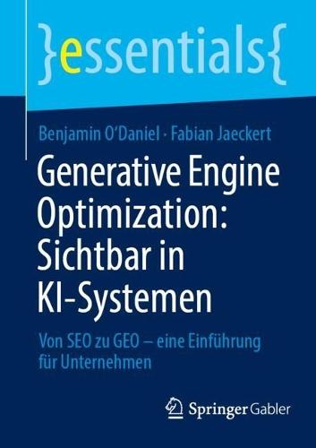 Generative Engine Optimization: Sichtbar in KI-Systemen: Von SEO zu GEO – eine Einführung für Unternehmen