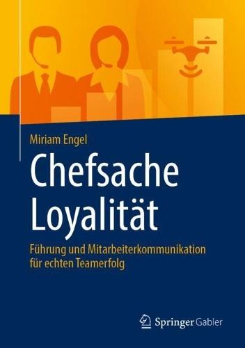 Chefsache Loyalität: Führung und Mitarbeiterkommunikation für echten Teamerfolg