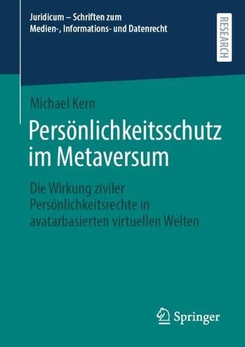 Persönlichkeitsschutz im Metaversum: Die Wirkung ziviler Persönlichkeitsrechte in avatarbasierten virtuellen Welten