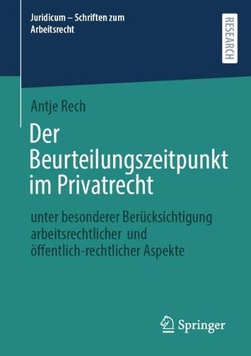 Der Beurteilungszeitpunkt im Privatrecht: unter besonderer Berücksichtigung arbeitsrechtlicher und öffentlich-rechtlicher Aspekte