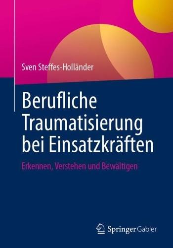 Berufliche Traumatisierung bei Einsatzkräften: Erkennen, Verstehen und Bewältigen