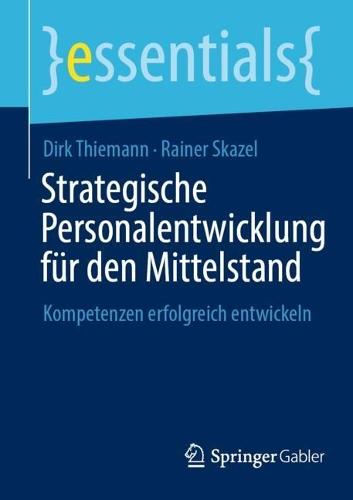 Strategische Personalentwicklung für den Mittelstand: Kompetenzen erfolgreich entwickeln