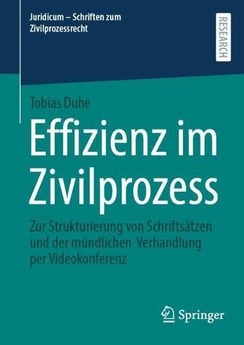 Effizienz im Zivilprozess: Zur Strukturierung von Schriftsätzen und der mündlichen Verhandlung per Videokonferenz