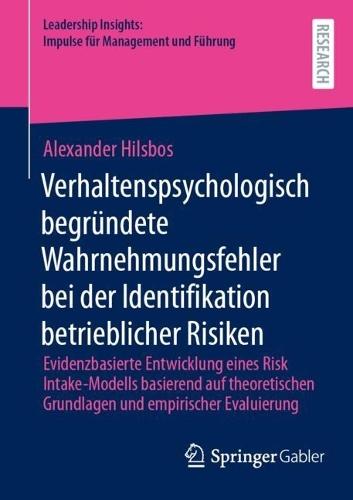 Verhaltenspsychologisch begründete Wahrnehmungsfehler bei der Identifikation betrieblicher Risiken: Evidenzbasierte Entwicklung eines Risk Intake-Modells basierend auf theoretischen Grundlagen und empirischer Evaluierung