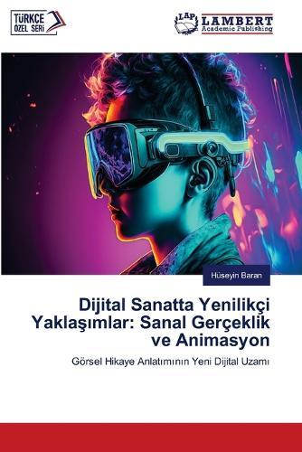 Dijital Sanatta Yenilikçi Yakla&#351;&#305;mlar: Sanal Gerçeklik ve Animasyon