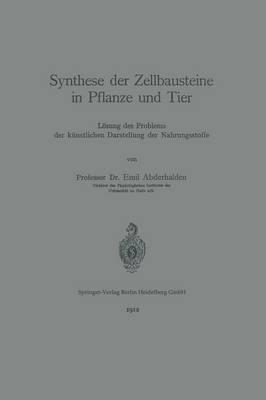 Synthese der Zellbausteine in Pflanze und Tier: Lösung des Problems der künstlichen Darstellung der Nahrungsstoffe