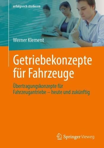 Getriebekonzepte für Fahrzeuge: Übertragungskonzepte für Fahrzeugantriebe – heute und zukünftig
