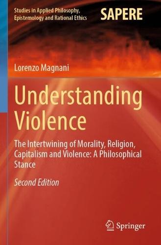 Understanding Violence: The Intertwining of Morality, Religion, Capitalism and Violence: A Philosophical Stance