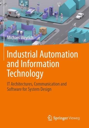 Industrial Automation and Information Technology: IT Architectures, Communication and Software for System Design