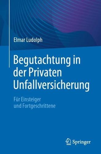 Begutachtung in der Privaten Unfallversicherung: Für Einsteiger und Fortgeschrittene