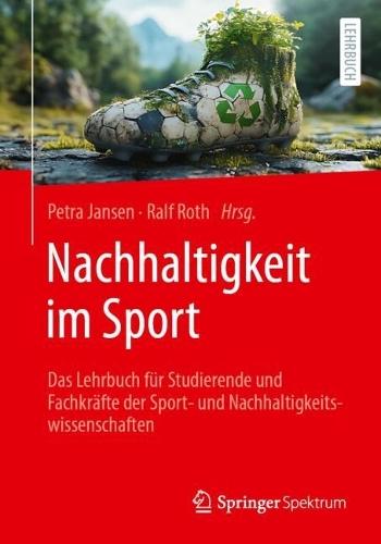 Nachhaltigkeit im Sport: Das Lehrbuch für Studierende und Fachkräfte der Sport- und Nachhaltigkeitswissenschaften