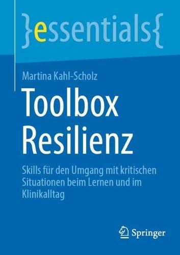 Toolbox Resilienz: Skills für den Umgang mit kritischen Situationen beim Lernen und im Klinikalltag