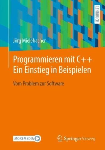 Programmieren mit C++ Ein Einstieg in Beispielen: Vom Problem zur Software