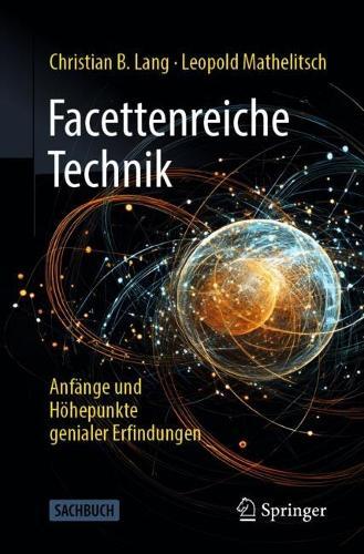 Facettenreiche Technik: Anfänge und Höhepunkte genialer Erfindungen