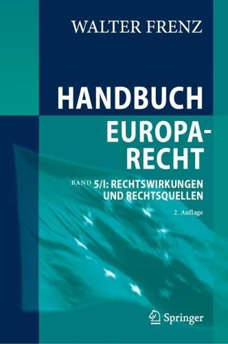 Handbuch Europarecht: Band 5/I: Rechtswirkungen und Rechtsquellen