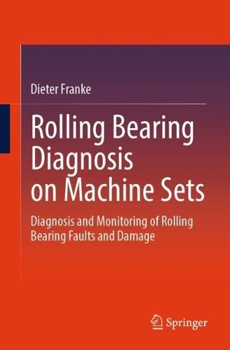 Rolling Bearing Diagnosis on Machine Sets: Diagnosis and Monitoring of Rolling Bearing Faults and Damage