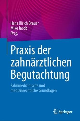 Praxis der zahnärztlichen Begutachtung: Zahnmedizinische und medizinrechtliche Grundlagen