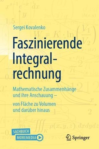 Faszinierende Integralrechnung: Mathematische Zusammenhänge und ihre Anschauung – von Fläche zu Volumen und darüber hinaus