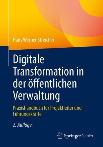 Digitale Transformation in der öffentlichen Verwaltung: Praxishandbuch für Projektleiter und Führungskräfte
