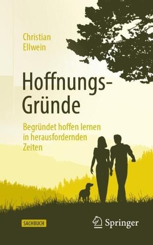 Hoffnungs-Gründe: Begründet hoffen lernen in herausfordernden Zeiten