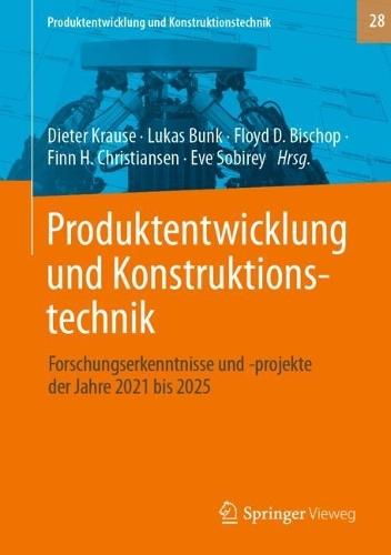Produktentwicklung und Konstruktionstechnik: Forschungserkenntnisse und -projekte der Jahre 2021 bis 2025