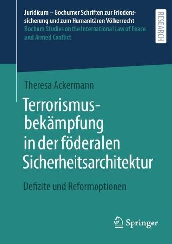 Terrorismusbekämpfung in der föderalen Sicherheitsarchitektur: Defizite und Reformoptionen