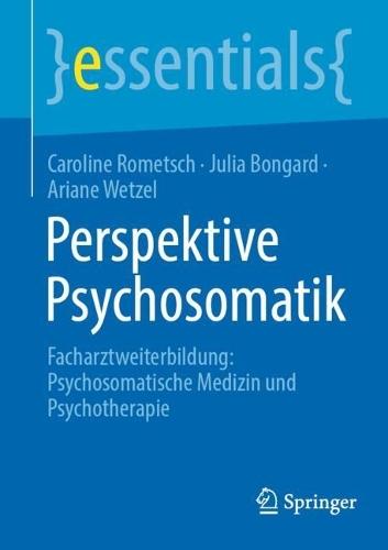 Perspektive Psychosomatik: Facharztweiterbildung: Psychosomatische Medizin und Psychotherapie