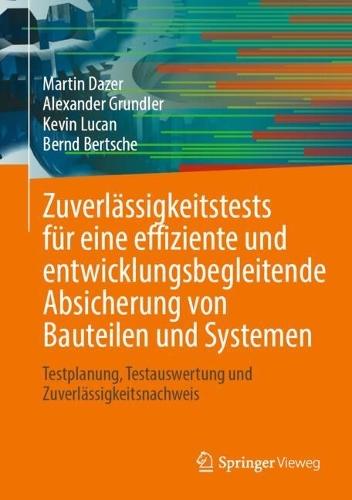 Zuverlässigkeitstests für eine effiziente und entwicklungsbegleitende Absicherung von Bauteilen und Systemen: Testplanung, Testauswertung und Zuverlässigkeitsnachweis