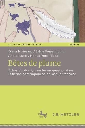 Bêtes de plume: Échos du vivant, mondes en question dans la fiction contemporaine de langue française