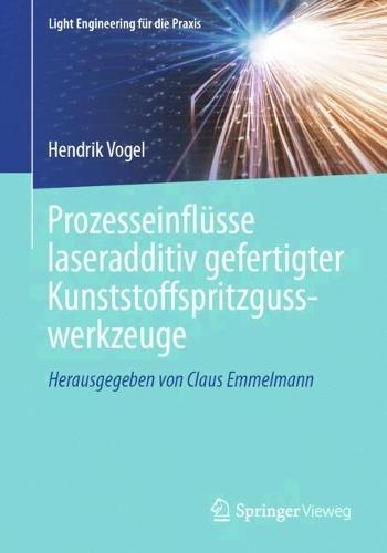 Prozesseinflüsse laseradditiv gefertigter Kunststoffspritzgusswerkzeuge
