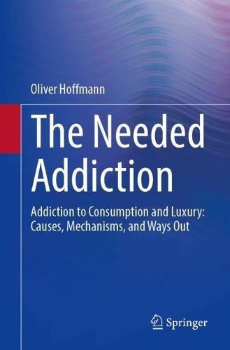 The Needed Addiction: Addiction to Consumption and Luxury: Causes, Mechanisms, and Ways Out