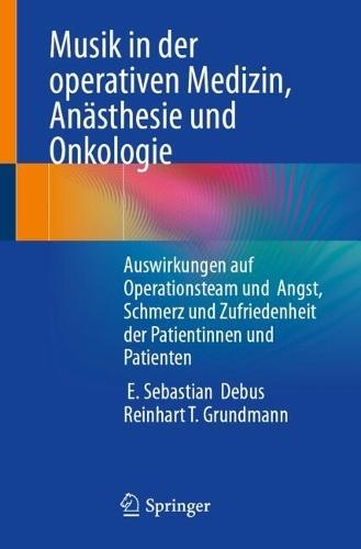 Musik in der operativen Medizin, Anästhesie und Onkologie: Auswirkungen auf Operationsteam und Angst, Schmerz und Zufriedenheit der Patientinnen und Patienten
