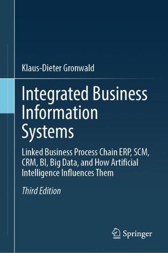 Integrated Business Information Systems: Linked Business Process Chain ERP, SCM, CRM, BI, Big Data, and How Artificial Intelligence Influences Them