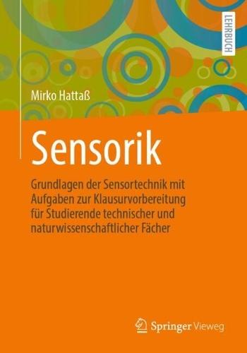 Sensorik: Grundlagen der Sensortechnik mit Aufgaben zur Klausurvorbereitung für Studierende technischer und naturwissenschaftlicher Fächer