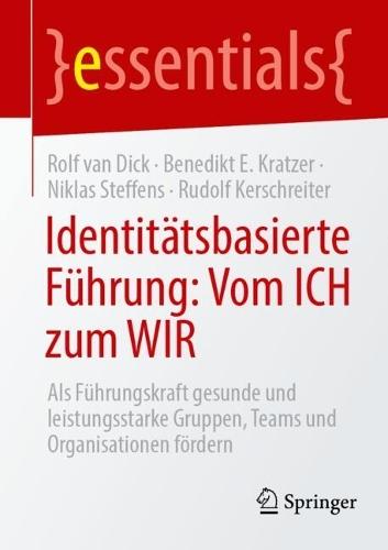 Identitätsbasierte Führung: Vom ICH zum WIR: Als Führungskraft gesunde und leistungsstarke Gruppen, Teams und Organisationen fördern