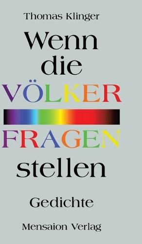 Wenn die Völker Fragen stellen: Gedichte. Von der Annäherung an Fremdes und Anderes
