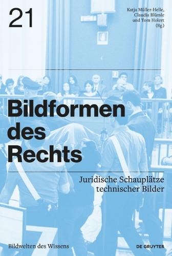 Bildformen des Rechts: Juridische Schauplätze technischer Bilder