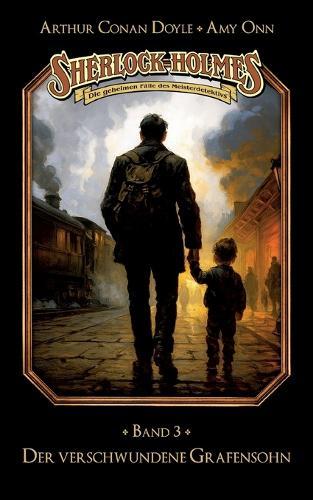 Sherlock Holmes Band 03 - Der verschwundene Grafensohn: Die geheimen Fälle des Meisterdetektivs