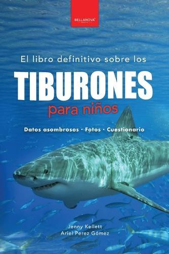 Tiburones para niños: El libro definitivo sobre tiburones con más de 100 datos sorprendentes, fotografías y cuestionarios