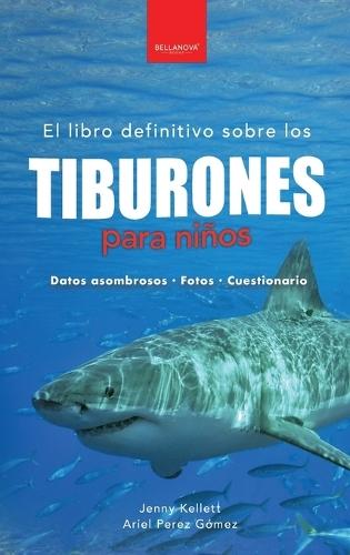 Tiburones para niños: El libro definitivo sobre tiburones con más de 100 datos sorprendentes, fotografías y cuestionarios