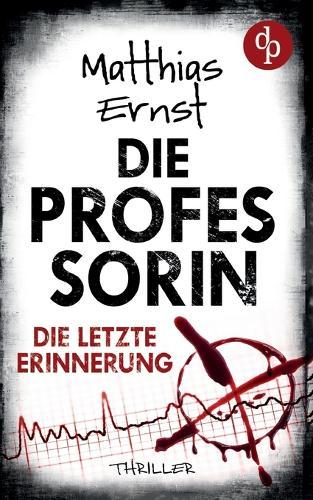 Die Professorin - Die letzte Erinnerung Ein spannender Psychothriller
