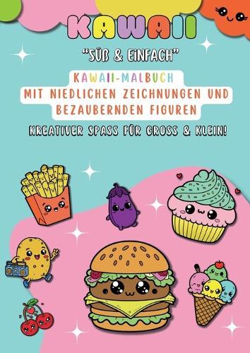 Kawaii: Süß & einfach - Kawaii-Malbuch mit niedlichen Zeichnungen und bezaubernden Figuren - Kreativer Spaß für Groß & Klein