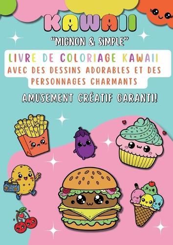 Kawaii: Mignon & simple - Livre de coloriage kawaii avec des dessins adorables et des personnages charmants - Amusement créatif garanti