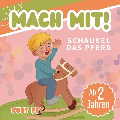 Mach mit! Schaukel das Pferd - Ein tolles Mitmachbuch: Aktives Lernen durch Schütteln, Schaukeln, Klopfen, Pusten oder Drehen