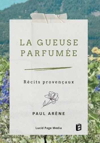 La gueuse parfumée: Récits provençaux