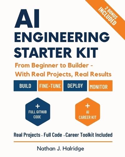 AI Engineering Starter Kit: The Practical Guide to Build, Train, and Deploy Real AI Applications with LLMs, MLOps, and Cutting-Edge Tools - Step-by-Step Projects for Aspiring AI Engineers.