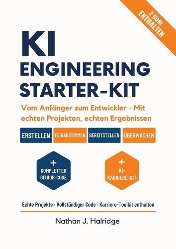 KI-Engineering Starterkit: Praxisleitfaden für reale KI-Anwendungen mit LLMs, MLOps & modernen Tools - Projekte für angehende KI-Ingenieure.