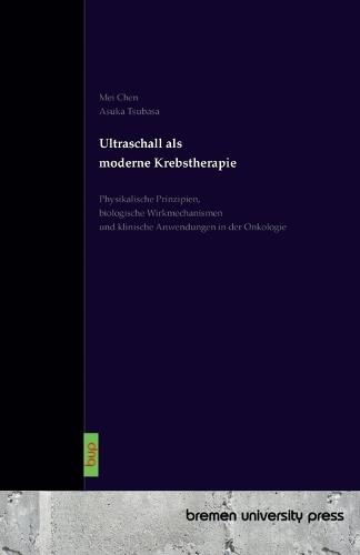 Ultraschall als moderne Krebstherapie: Physikalische Prinzipien, biologische Wirkmechanismen und klinische Anwendungen in der Onkologie