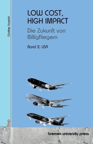 Low Cost, High Impact: Die Zukunft von Billigfliegern: Band 2: USA